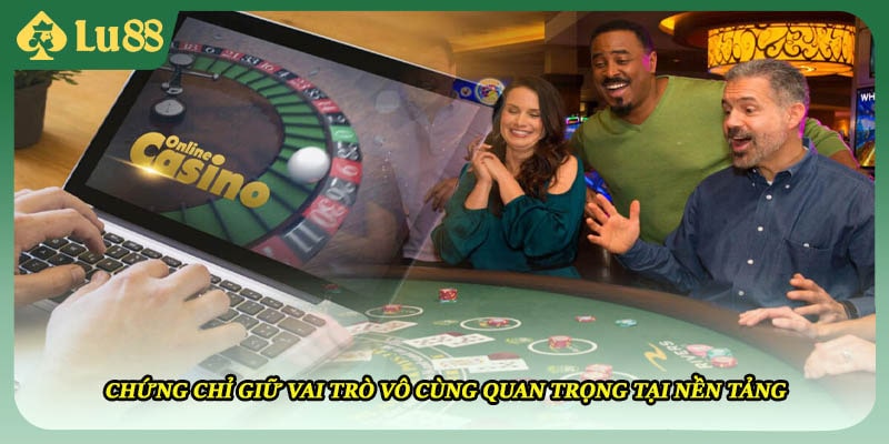 Chứng chỉ giữ vai trò vô cùng quan trọng tại nền tảng