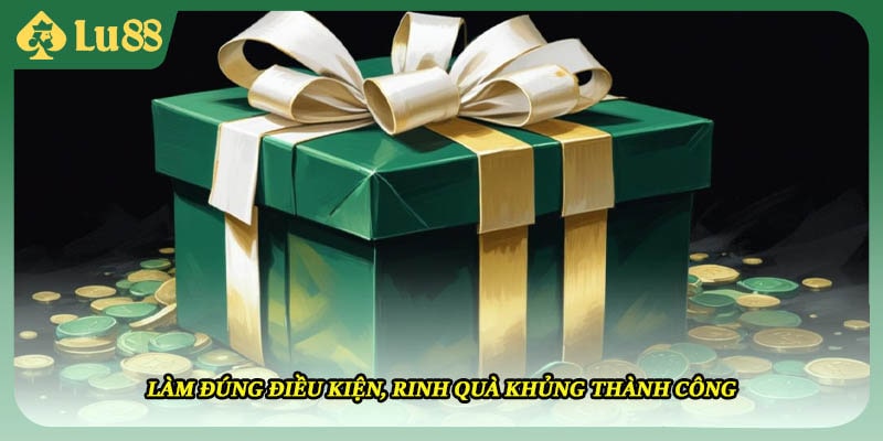 Làm đúng điều kiện, rinh quà khủng thành công