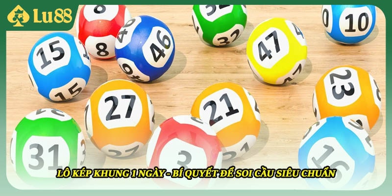 Lô Kép Khung 1 Ngày - Bí Quyết Để Soi Cầu Siêu Chuẩn