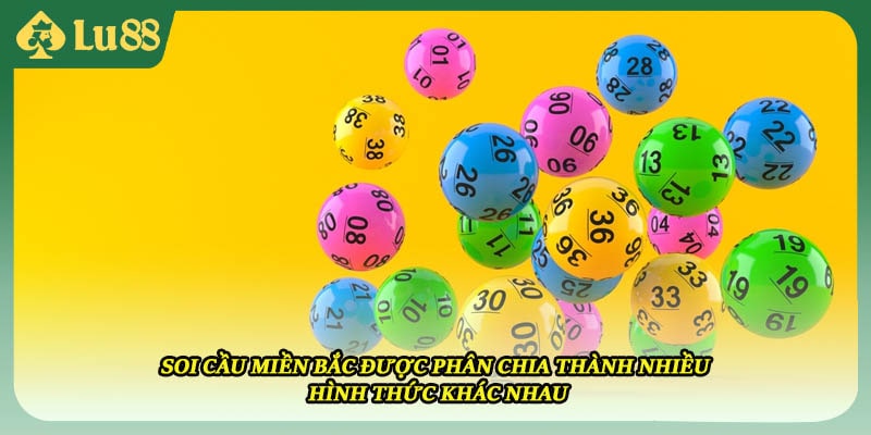 Soi cầu miền Bắc được phân chia thành nhiều hình thức khác nhau